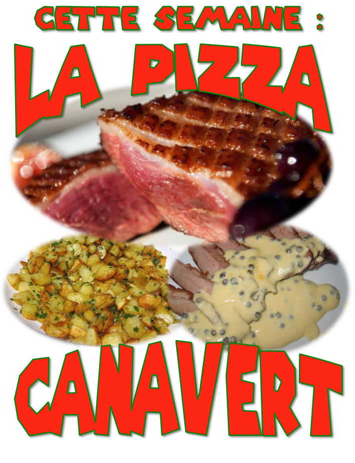 PIZZA DE LA SEMAINE = CANAVERT